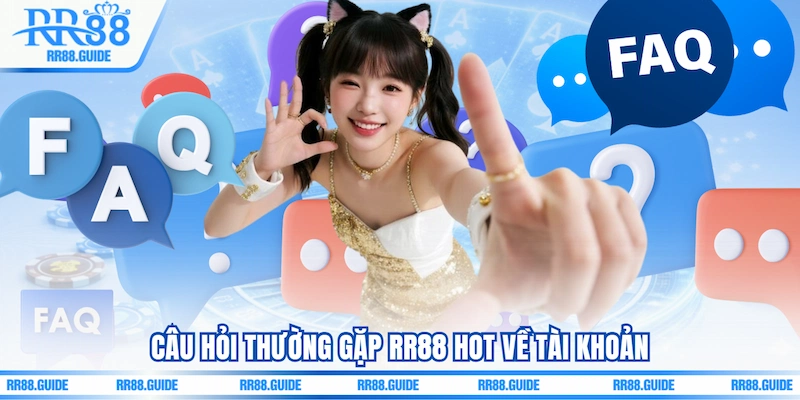 Câu hỏi thường gặp RR88 hot về tài khoản