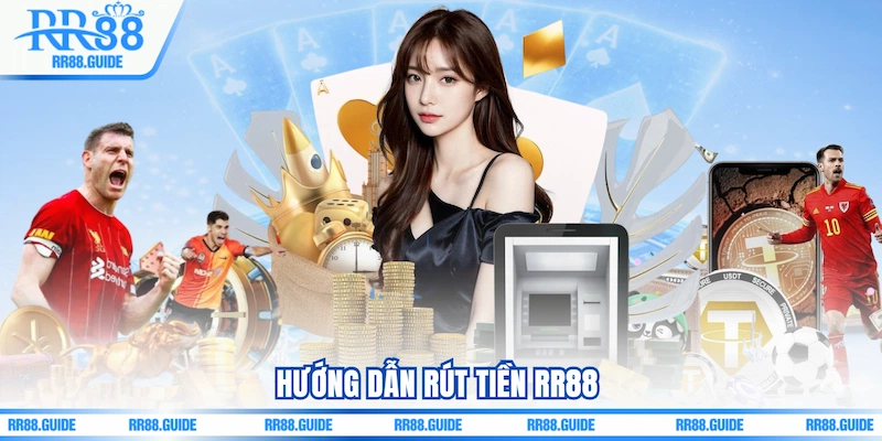 Hướng dẫn Rút tiền RR88