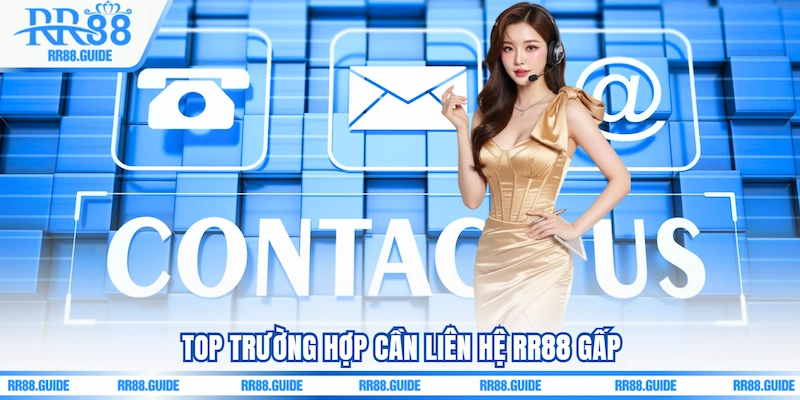 Top trường hợp cần Liên hệ RR88 gấp
